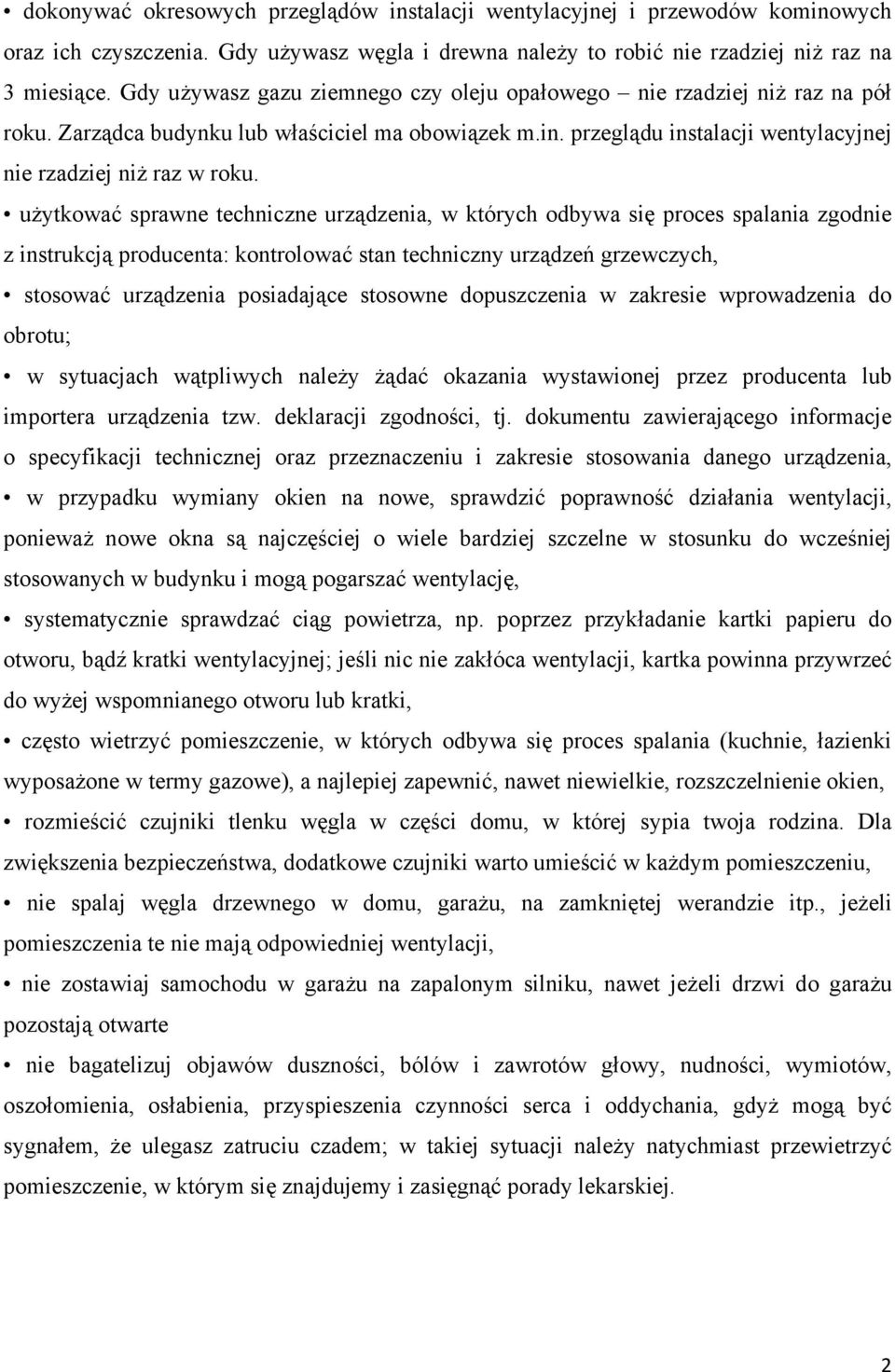 użytkować sprawne techniczne urządzenia, w których odbywa się proces spalania zgodnie z instrukcją producenta: kontrolować stan techniczny urządzeń grzewczych, stosować urządzenia posiadające