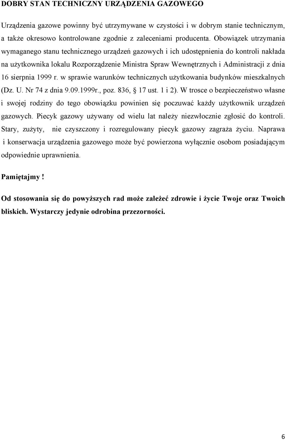 sierpnia 1999 r. w sprawie warunków technicznych użytkowania budynków mieszkalnych (Dz. U. Nr 74 z dnia 9.09.1999r., poz. 836, 17 ust. 1 i 2).