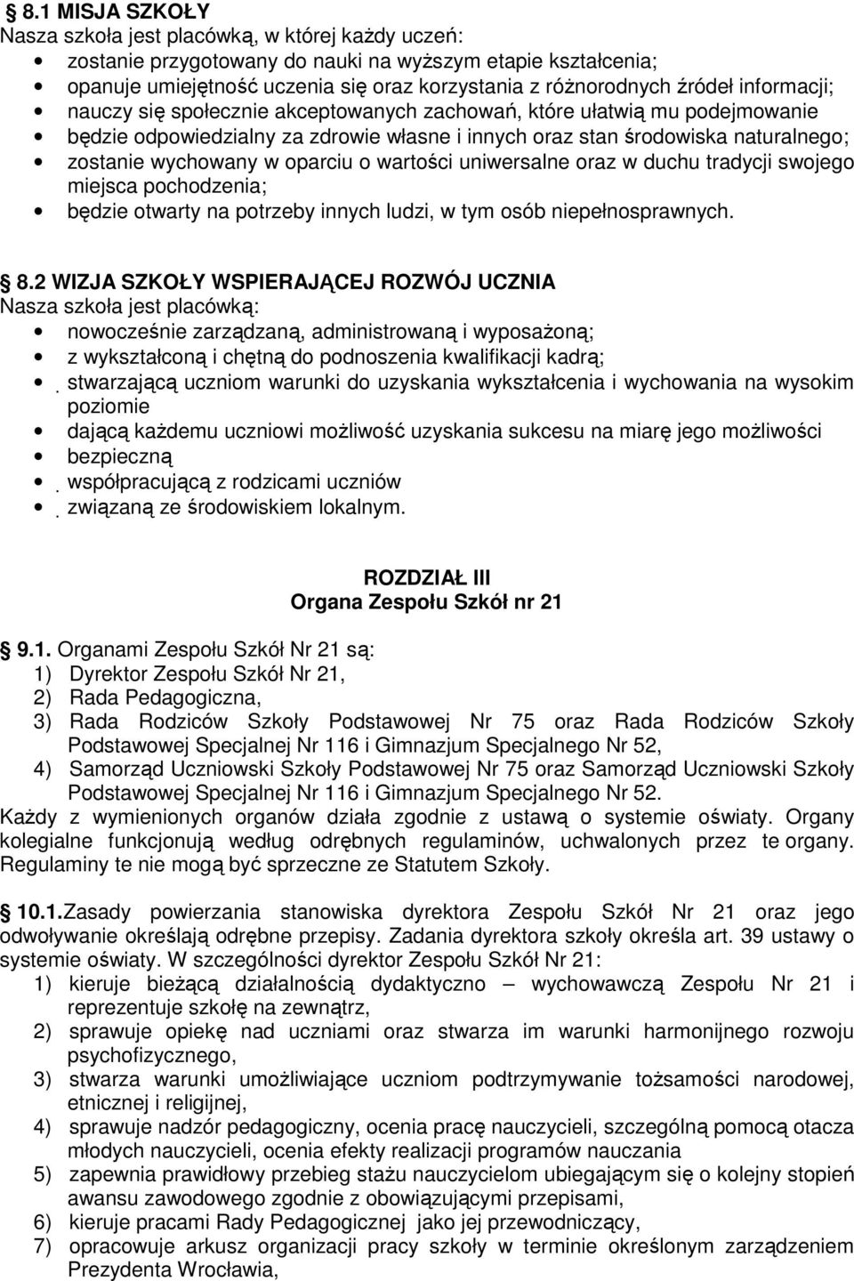 o wartości uniwersalne oraz w duchu tradycji swojego miejsca pochodzenia; będzie otwarty na potrzeby innych ludzi, w tym osób niepełnosprawnych. 8.