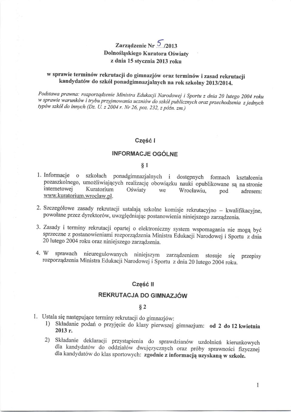 Podstovva prqwna: rozporzqdzenie Ministra Edukacji Narodowej i Sportu z dnia 20 lutego 2004 rola,t w sprmuie warunkfw i trybu przyjmowania ucznifw do szk6l publicziych oraz przechodzeiia z jednych