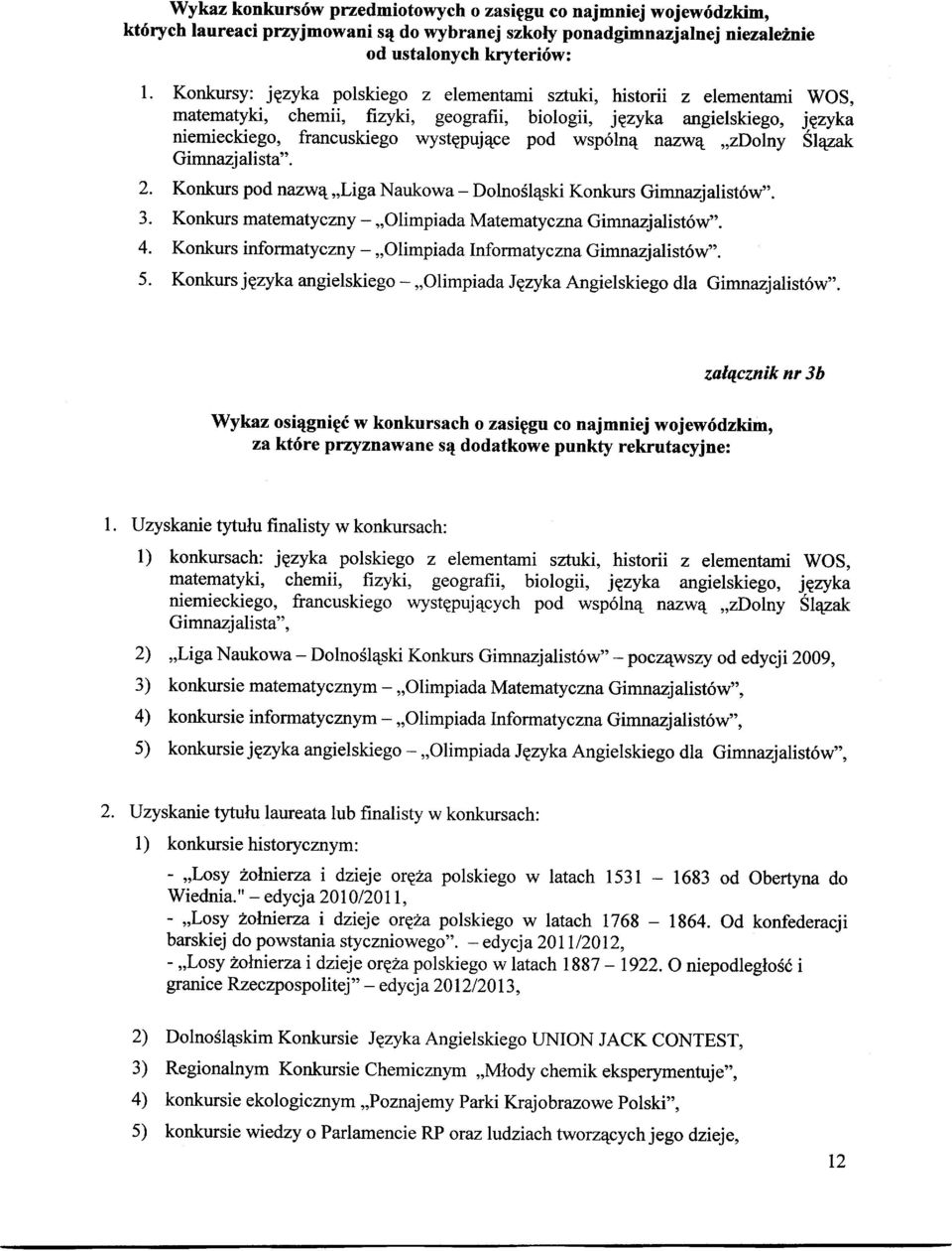 wsp6lnq nazwq,,zdolny StAZak Gimnazjalista". 2. Konkurs pod nazw4,,liga Naukowa - DolnoSlqski Konkurs Gimnazjalist6w". 3. Konkurs matematyczny -,,Olimpiada Matematy cznagimnazjalist6w". 4.