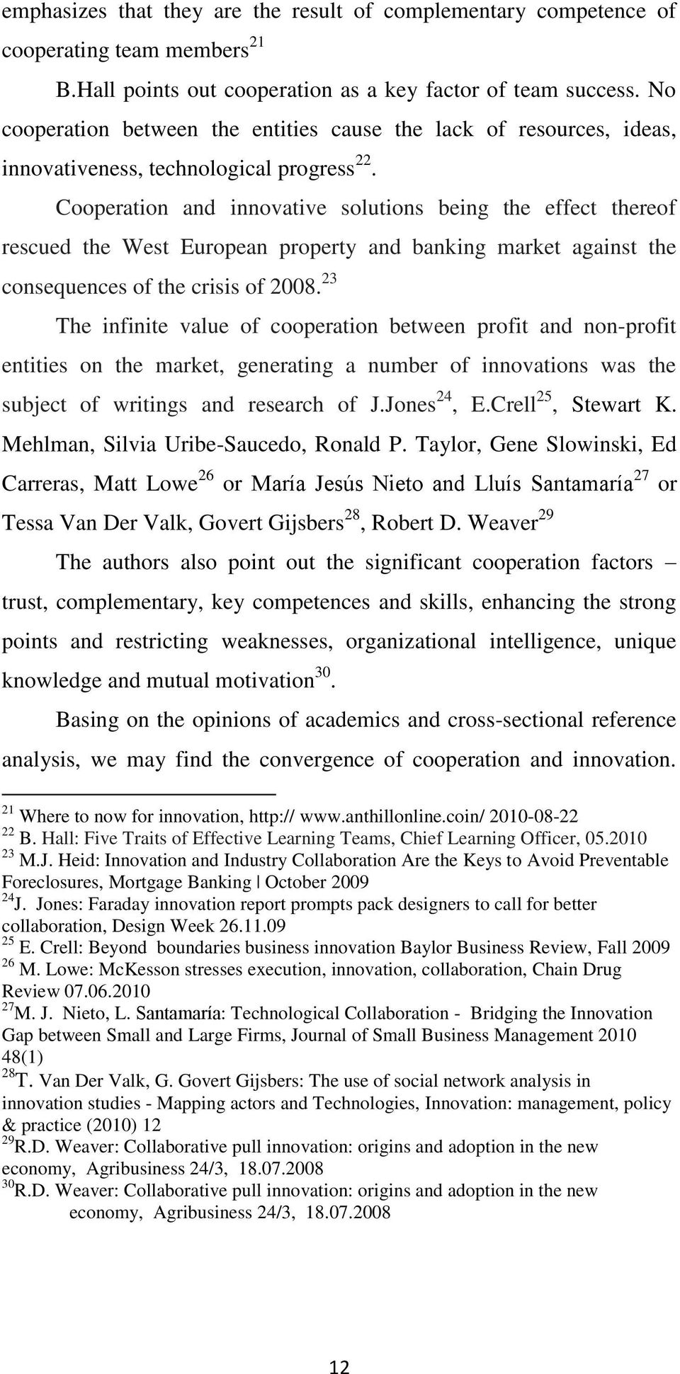 Cooperation and innovative solutions being the effect thereof rescued the West European property and banking market against the consequences of the crisis of 2008.