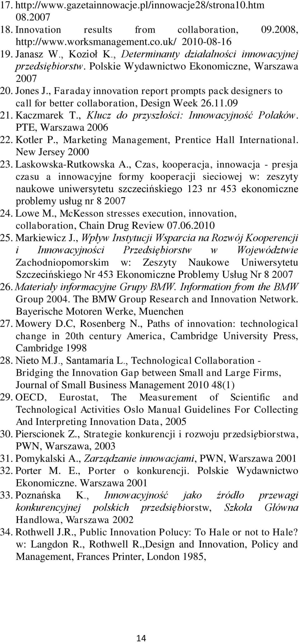 , Faraday innovation report prompts pack designers to call for better collaboration, Design Week 26.11.09 21. Kaczmarek T., Klucz do przyszłości: Innowacyjność Polaków. PTE, Warszawa 2006 22.