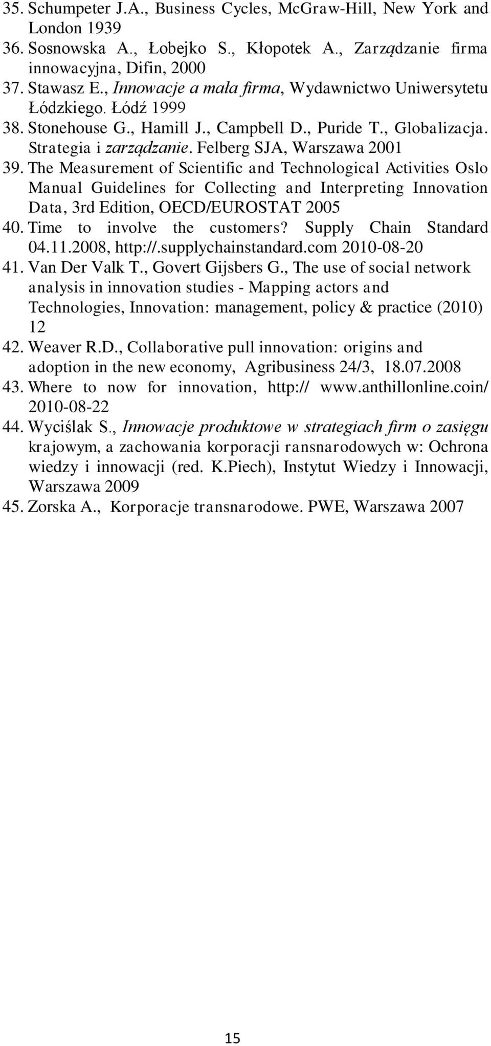 The Measurement of Scientific and Technological Activities Oslo Manual Guidelines for Collecting and Interpreting Innovation Data, 3rd Edition, OECD/EUROSTAT 2005 40. Time to involve the customers?