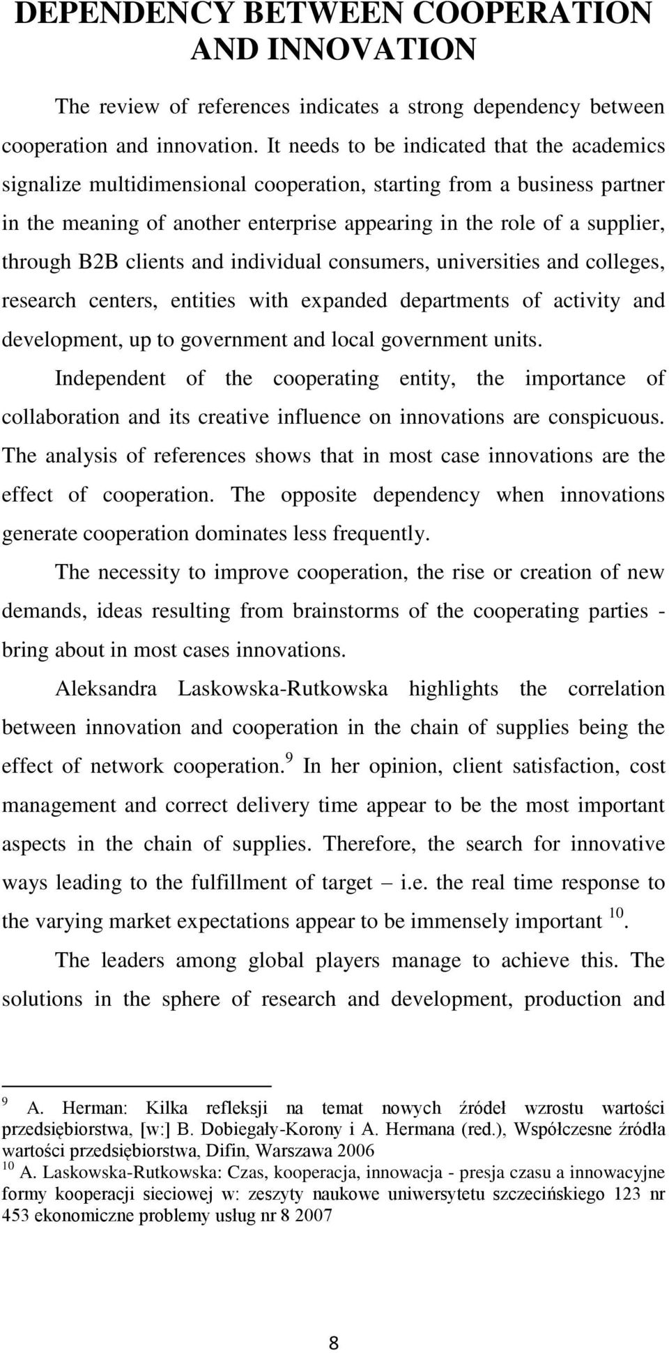 B2B clients and individual consumers, universities and colleges, research centers, entities with expanded departments of activity and development, up to government and local government units.