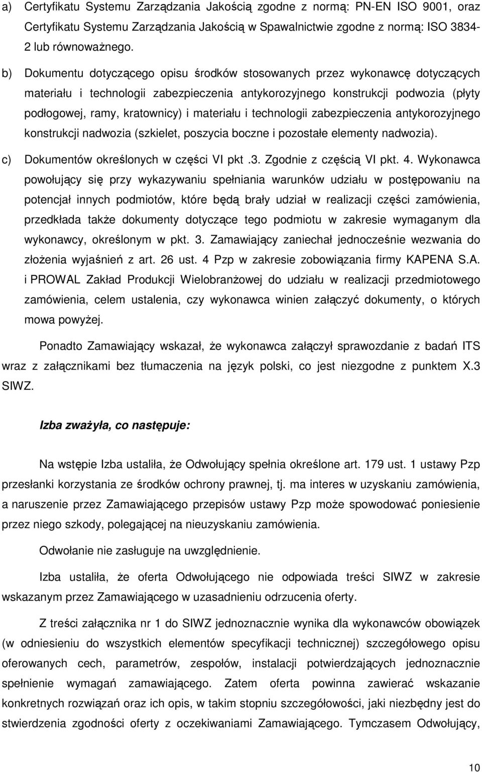 materiału i technologii zabezpieczenia antykorozyjnego konstrukcji nadwozia (szkielet, poszycia boczne i pozostałe elementy nadwozia). c) Dokumentów określonych w części VI pkt.3.