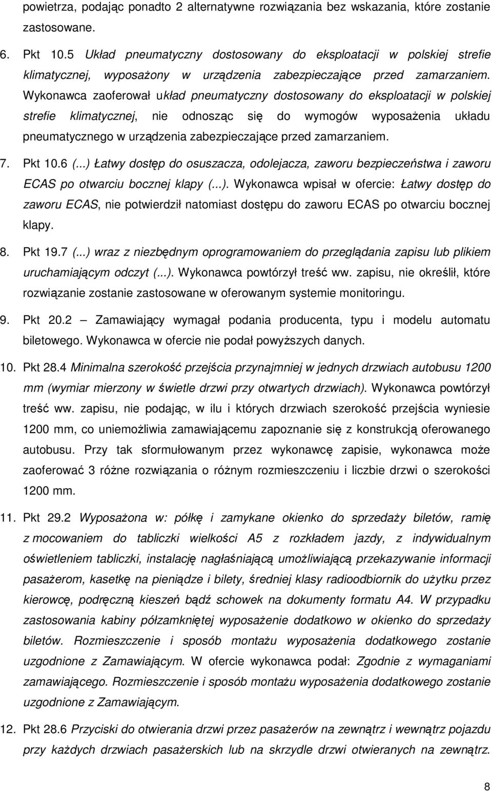 Wykonawca zaoferował układ pneumatyczny dostosowany do eksploatacji w polskiej strefie klimatycznej, nie odnosząc się do wymogów wyposażenia układu pneumatycznego w urządzenia zabezpieczające przed