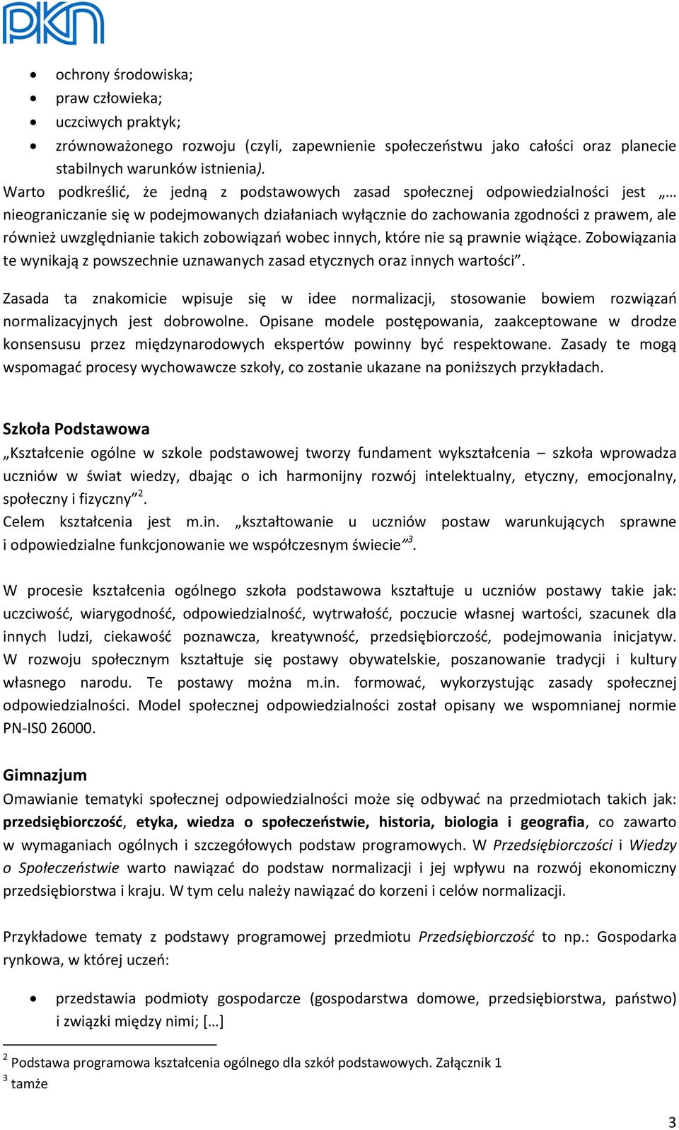 takich zobowiązań wobec innych, które nie są prawnie wiążące. Zobowiązania te wynikają z powszechnie uznawanych zasad etycznych oraz innych wartości.