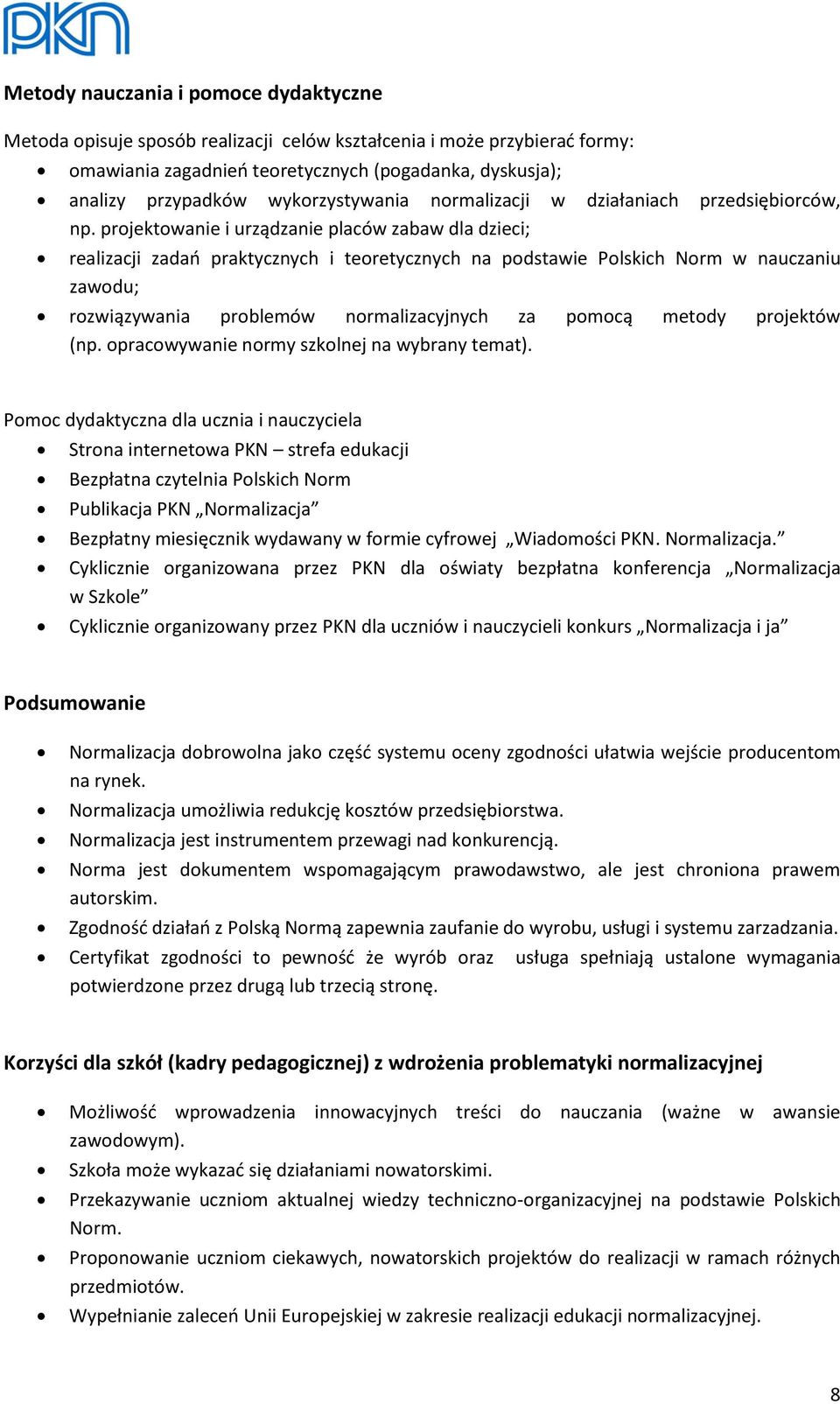 projektowanie i urządzanie placów zabaw dla dzieci; realizacji zadań praktycznych i teoretycznych na podstawie Polskich Norm w nauczaniu zawodu; rozwiązywania problemów normalizacyjnych za pomocą