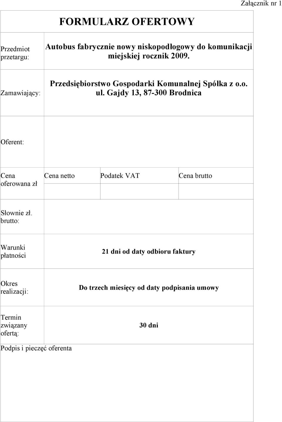 Gajdy 13, 87-300 Brodnica Oferent: Cena oferowana zł Cena netto Podatek VAT Cena brutto Słownie zł.