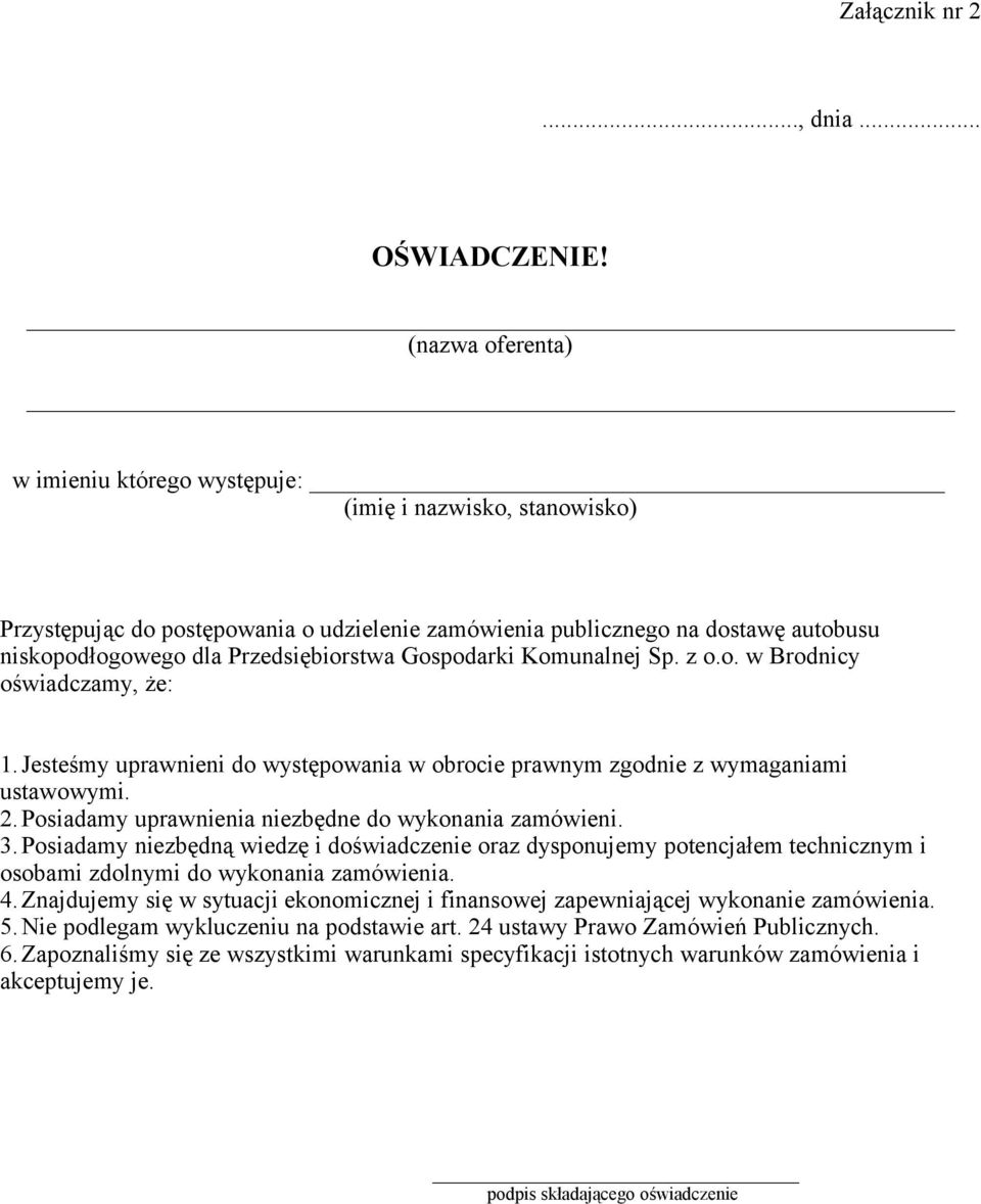 Gospodarki Komunalnej Sp. z o.o. w Brodnicy oświadczamy, że: 1.Jesteśmy uprawnieni do występowania w obrocie prawnym zgodnie z wymaganiami ustawowymi. 2.