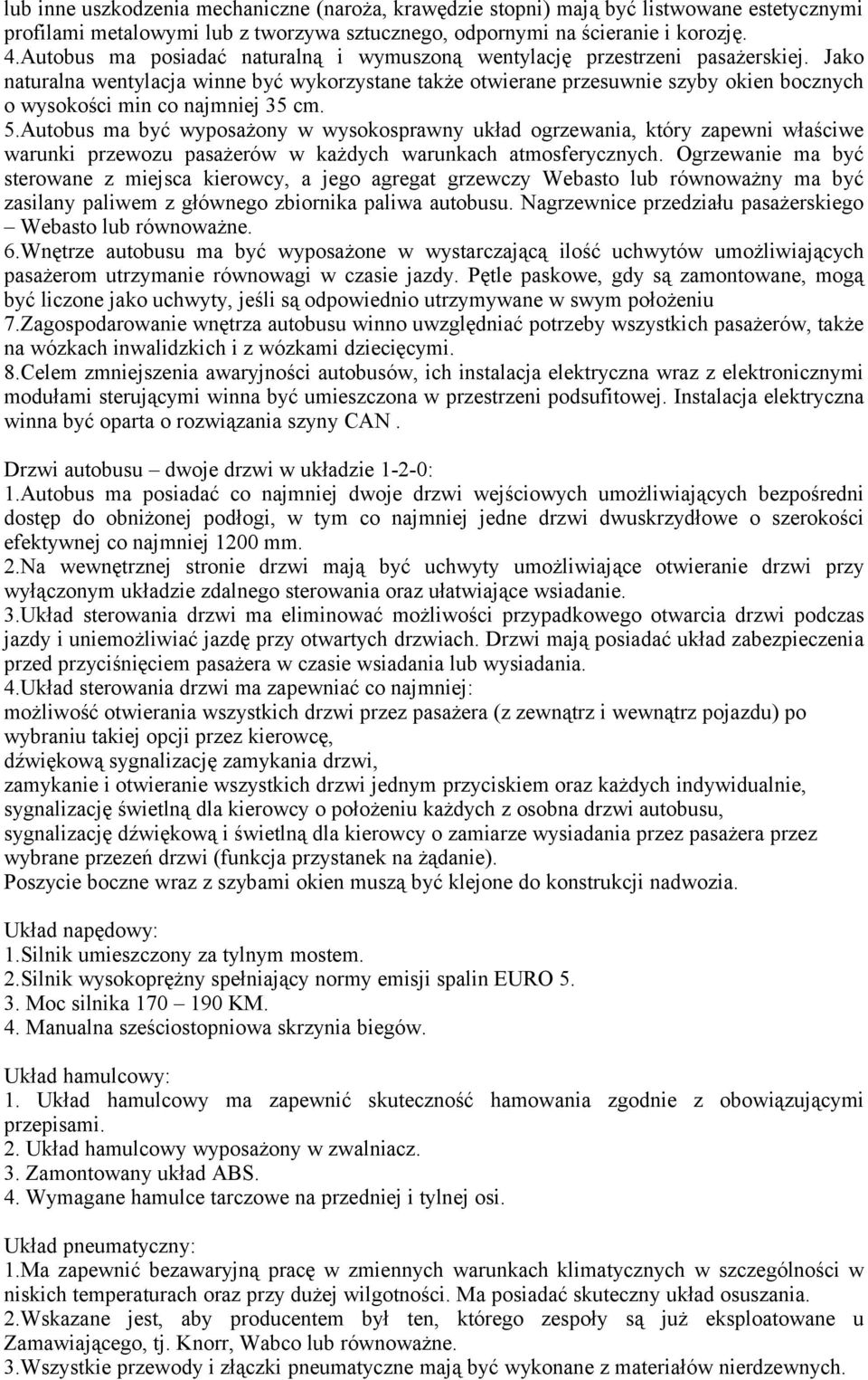 Jako naturalna wentylacja winne być wykorzystane także otwierane przesuwnie szyby okien bocznych o wysokości min co najmniej 35 cm. 5.