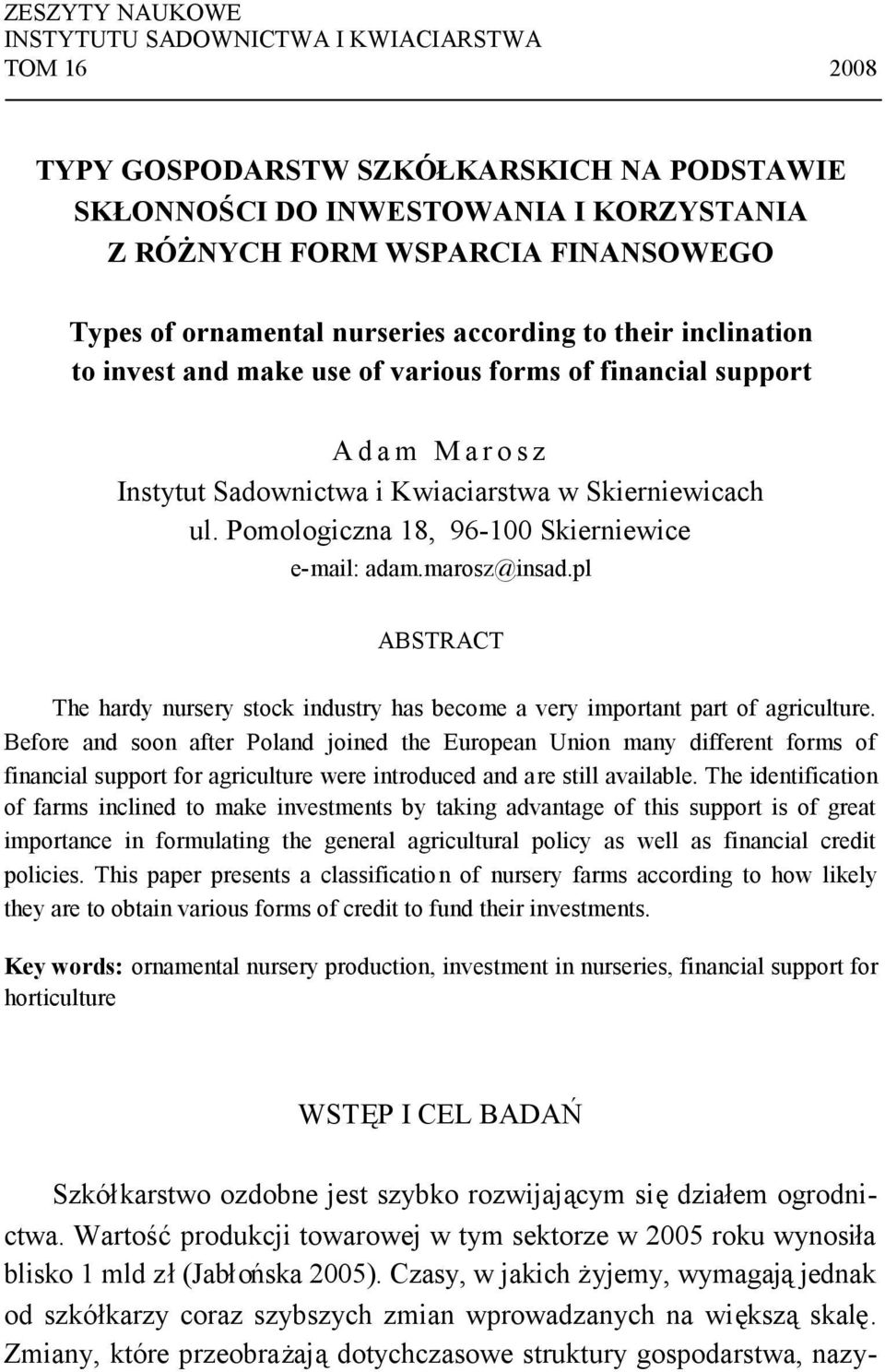 Pomologiczna 18, 96-100 Skierniewice e-mail: adam.marosz@insad.pl ABSTRACT The hardy nursery stock industry has become a very important part of agriculture.