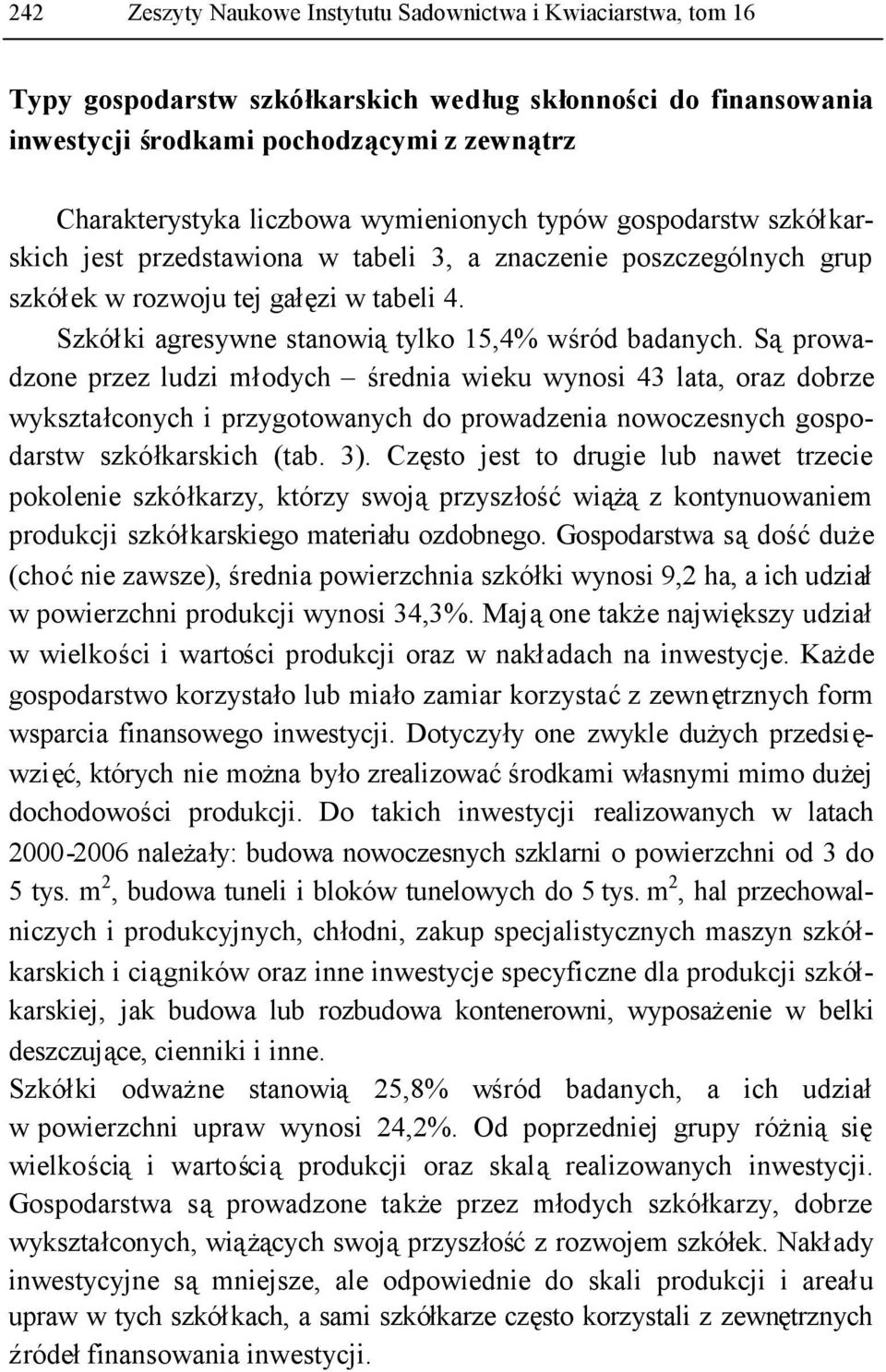 Szkółki agresywne stanowiątylko 15,4% wśród badanych.