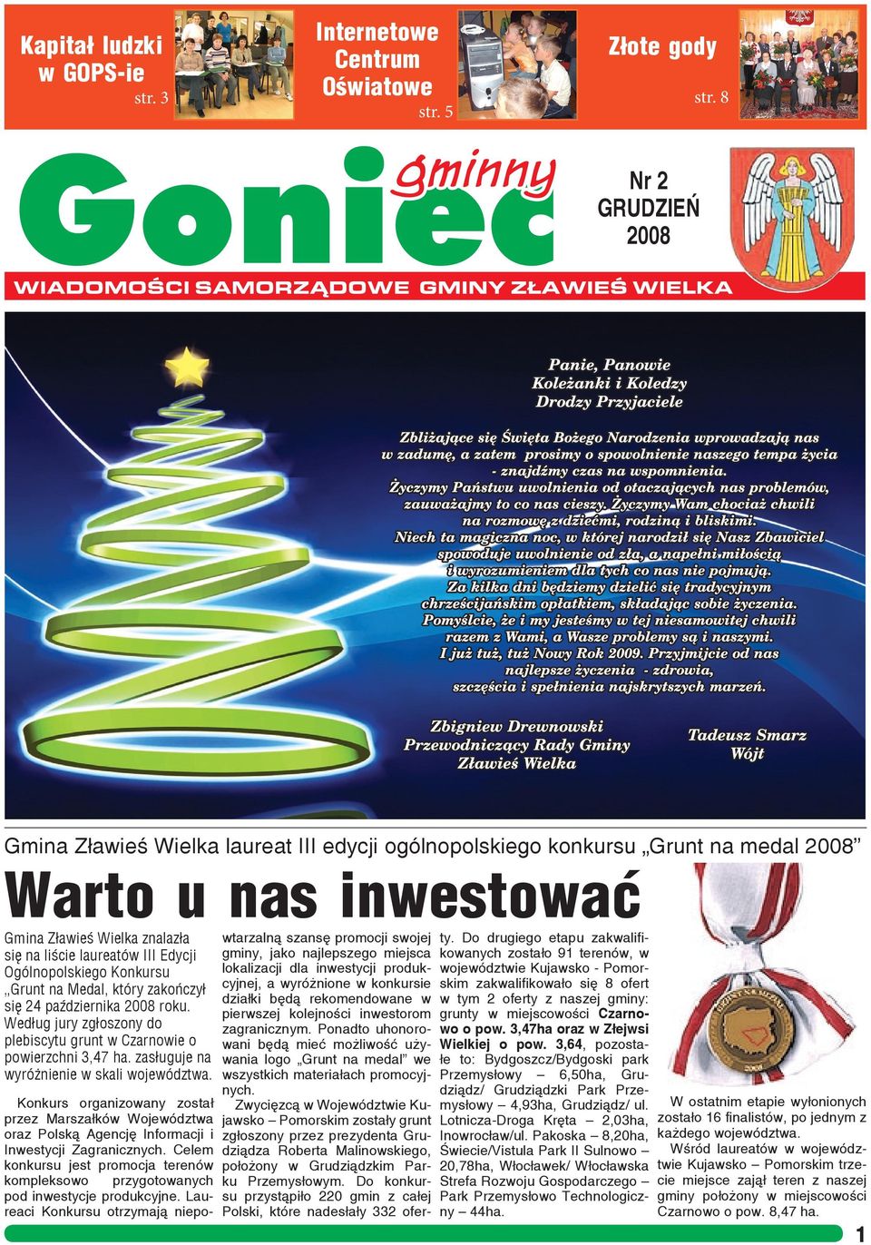 Ogólnopolskiego Konkursu Grunt na Medal, który zakończył się 24 października 2008 roku. Według jury zgłoszony do plebiscytu grunt w Czarnowie o powierzchni 3,47 ha.