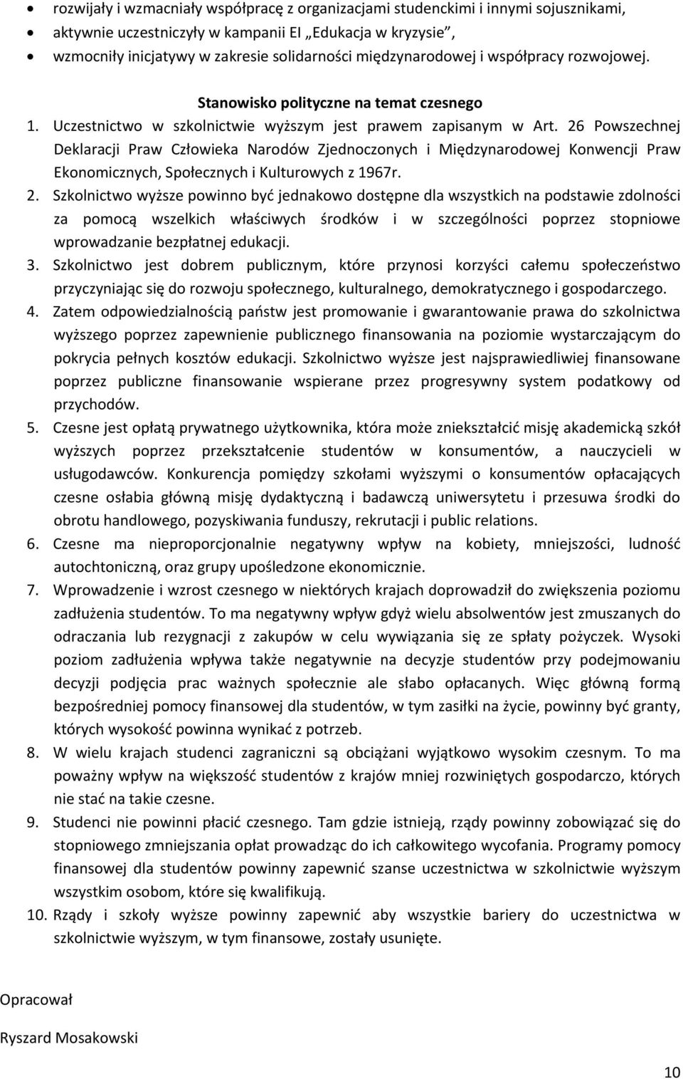 26 Powszechnej Deklaracji Praw Człowieka Narodów Zjednoczonych i Międzynarodowej Konwencji Praw Ekonomicznych, Społecznych i Kulturowych z 1967r. 2.