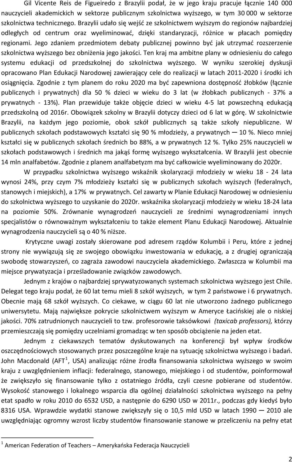 Jego zdaniem przedmiotem debaty publicznej powinno być jak utrzymać rozszerzenie szkolnictwa wyższego bez obniżenia jego jakości.