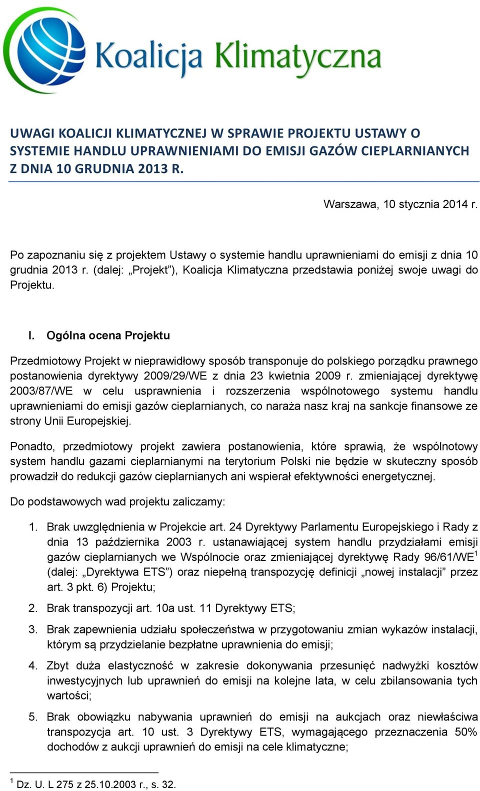 Ogólna ocena Projektu Przedmiotowy Projekt w nieprawidłowy sposób transponuje do polskiego porządku prawnego postanowienia dyrektywy 2009/29/WE z dnia 23 kwietnia 2009 r.