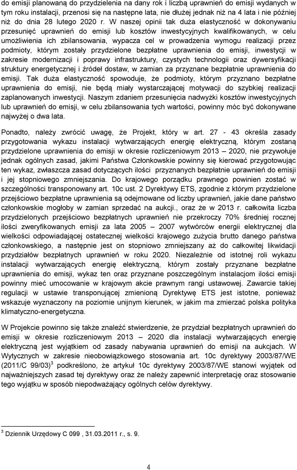 W naszej opinii tak duża elastyczność w dokonywaniu przesunięć uprawnień do emisji lub kosztów inwestycyjnych kwalifikowanych, w celu umożliwienia ich zbilansowania, wypacza cel w prowadzenia wymogu