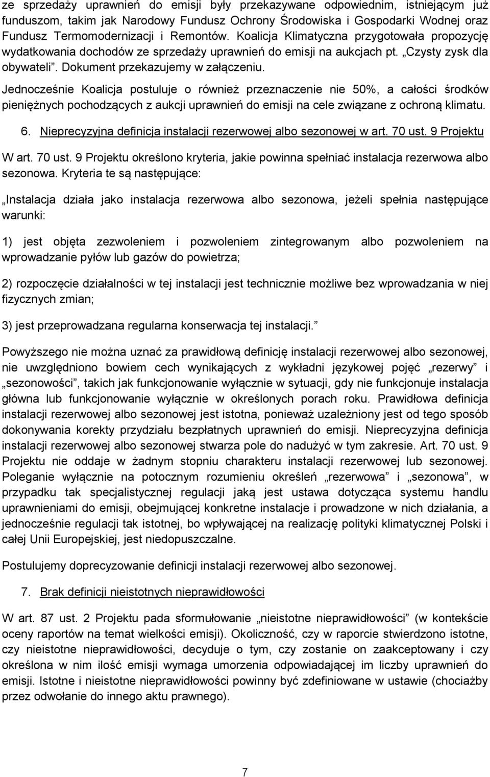 Jednocześnie Koalicja postuluje o również przeznaczenie nie 50%, a całości środków pieniężnych pochodzących z aukcji uprawnień do emisji na cele związane z ochroną klimatu. 6.