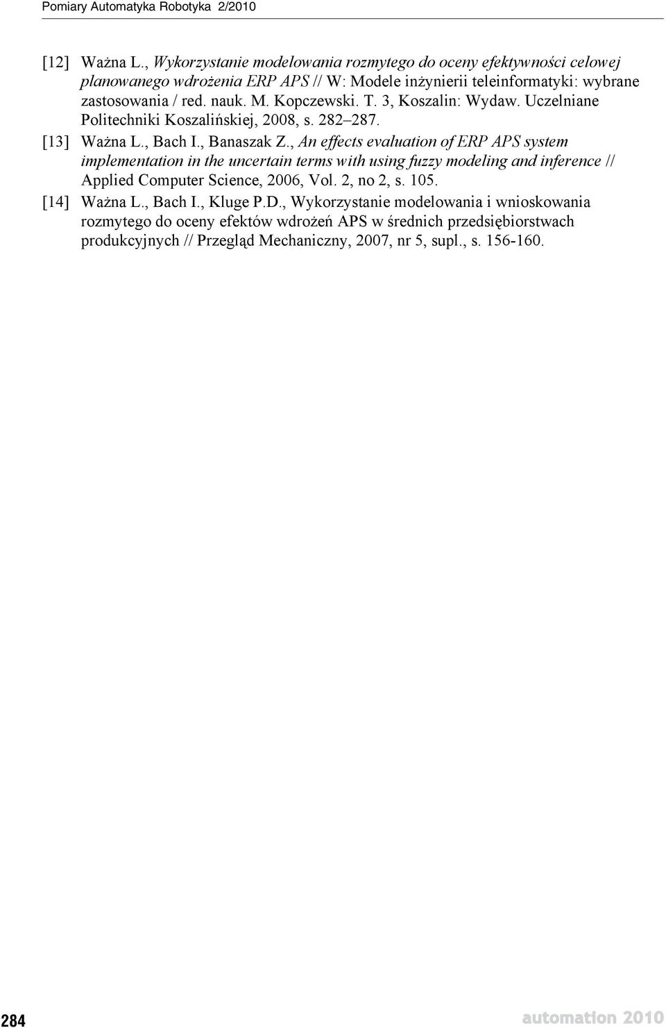 , An effects evaluation of ERP APS system implementation in the uncertain terms with using fuzzy modeling and inference // Applied Computer Science, 2006, Vol. 2, no 2, s. 105.