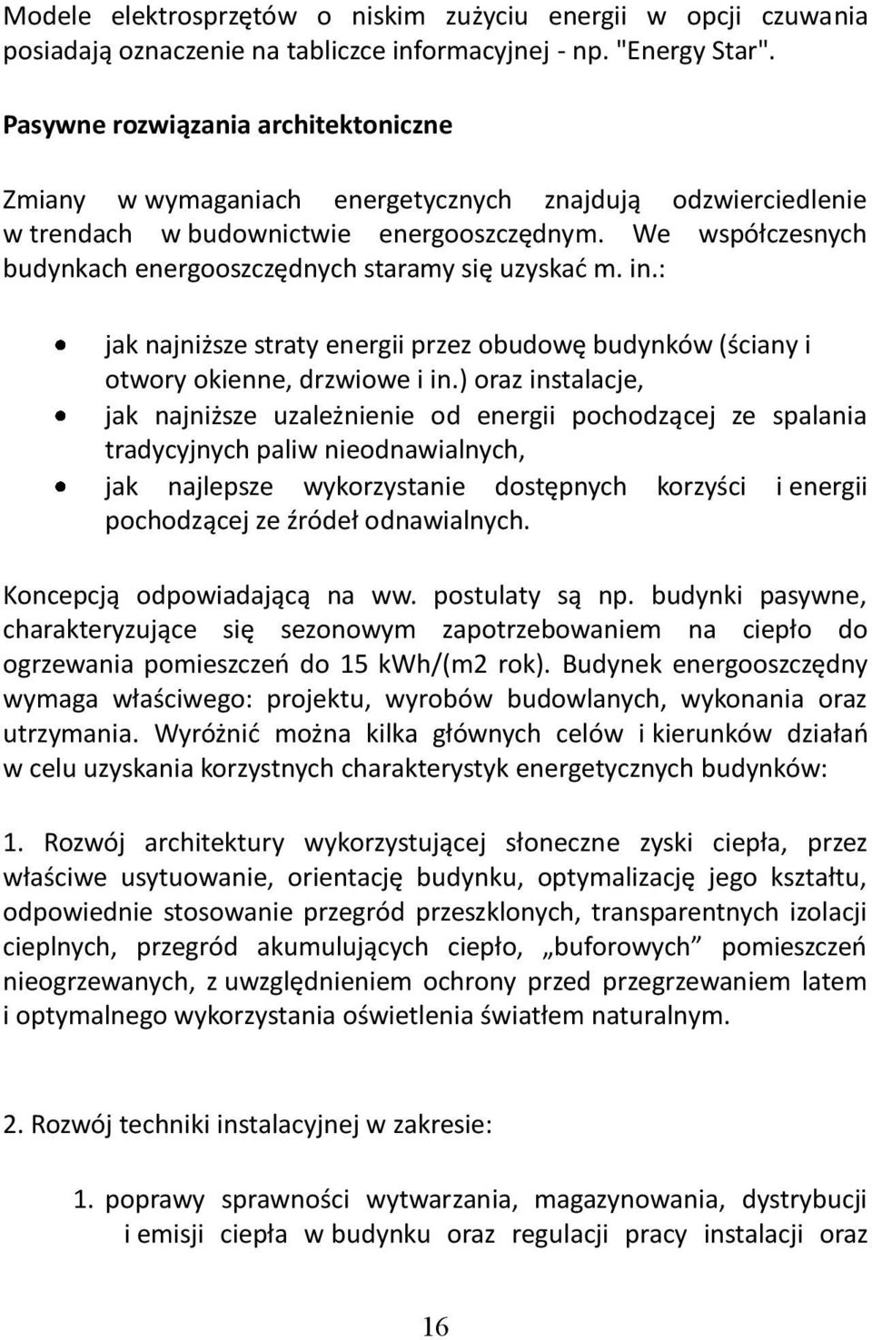 We współczesnych budynkach energooszczędnych staramy się uzyskad m. in.: jak najniższe straty energii przez obudowę budynków (ściany i otwory okienne, drzwiowe i in.