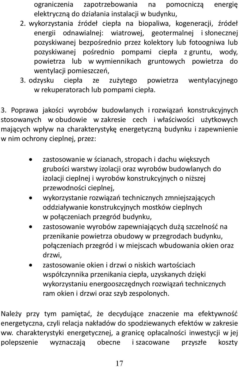 pośrednio pompami ciepła z gruntu, wody, powietrza lub w wymiennikach gruntowych powietrza do wentylacji pomieszczeo, 3.