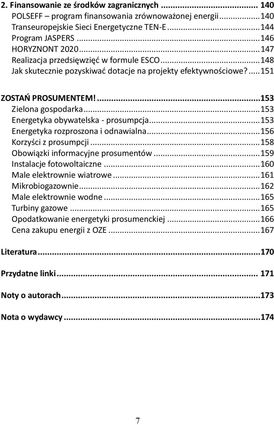 .. 153 Energetyka obywatelska - prosumpcja... 153 Energetyka rozproszona i odnawialna... 156 Korzyści z prosumpcji... 158 Obowiązki informacyjne prosumentów... 159 Instalacje fotowoltaiczne.