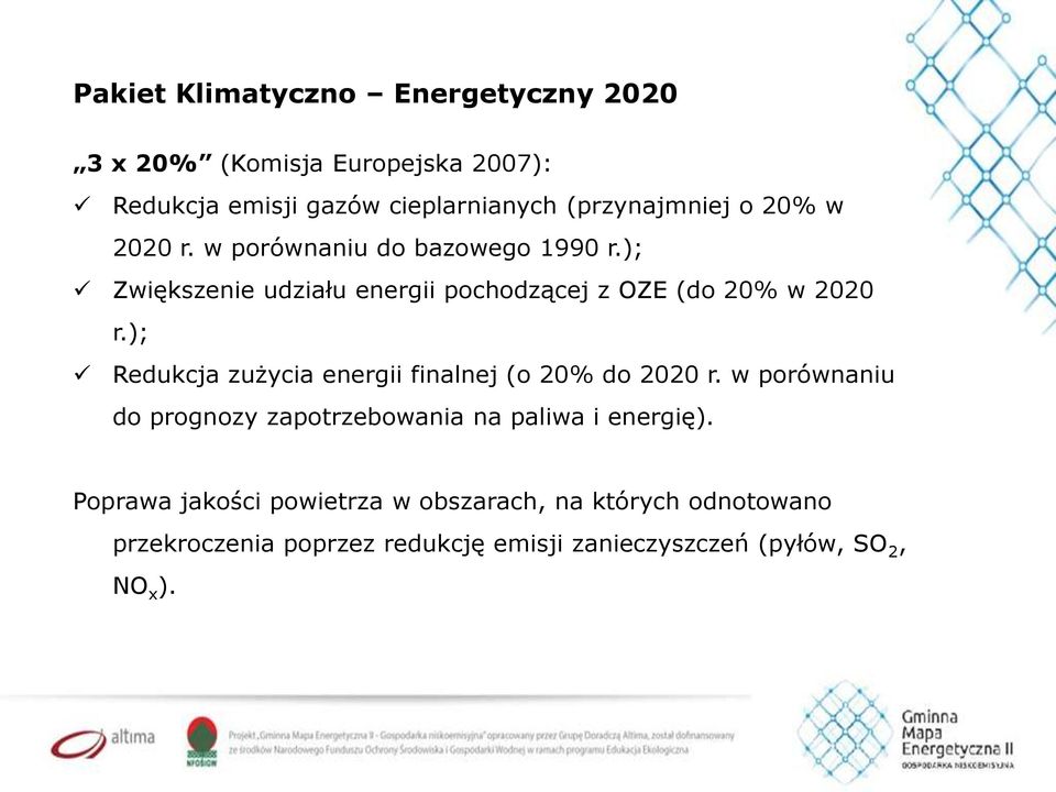 ); Redukcja zużycia energii finalnej (o 20% do 2020 r. w porównaniu do prognozy zapotrzebowania na paliwa i energię).