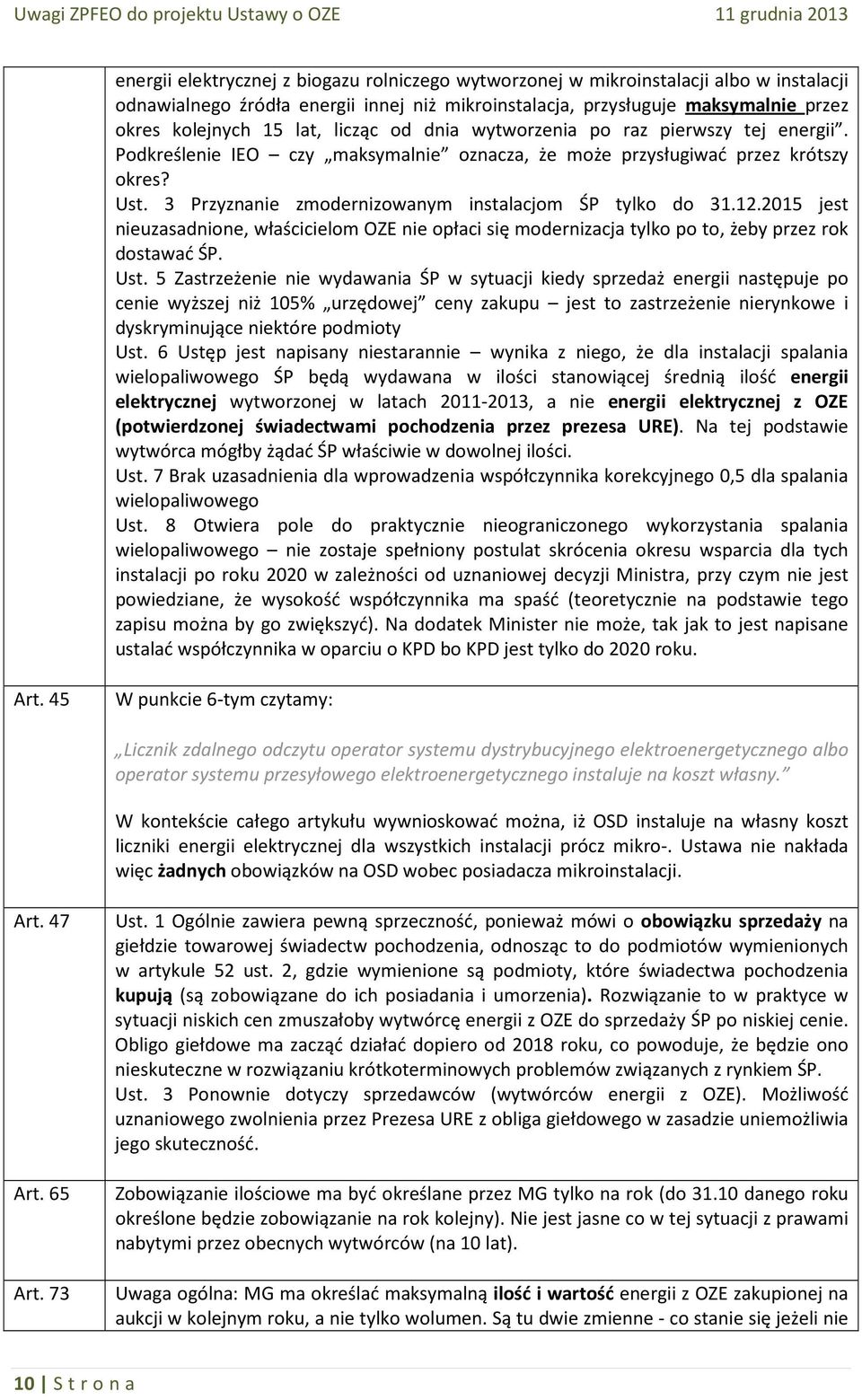 3 Przyznanie zmodernizowanym instalacjom ŚP tylko do 31.12.2015 jest nieuzasadnione, właścicielom OZE nie opłaci się modernizacja tylko po to, żeby przez rok dostawać ŚP. Ust.