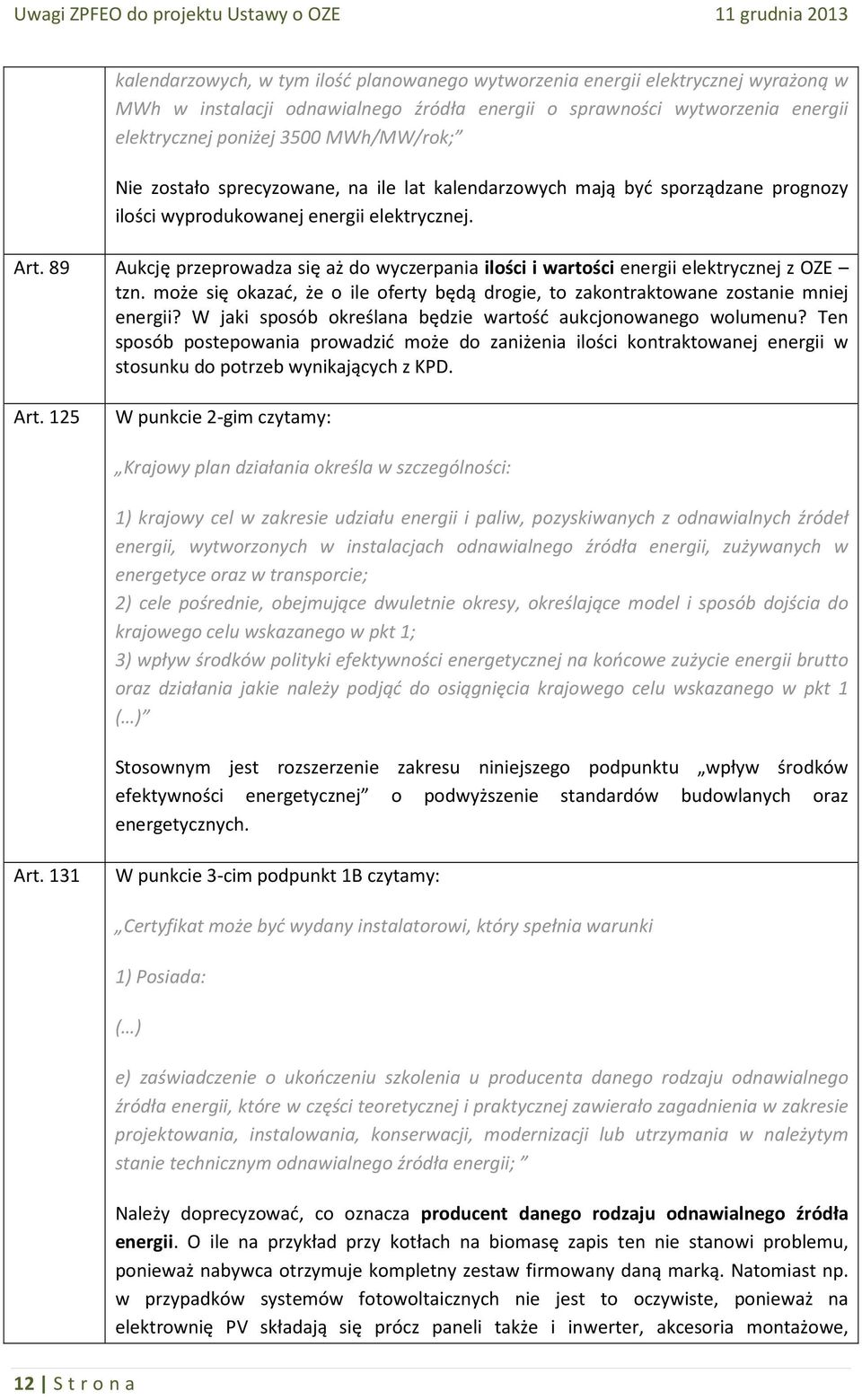 89 Aukcję przeprowadza się aż do wyczerpania ilości i wartości energii elektrycznej z OZE tzn. może się okazać, że o ile oferty będą drogie, to zakontraktowane zostanie mniej energii?