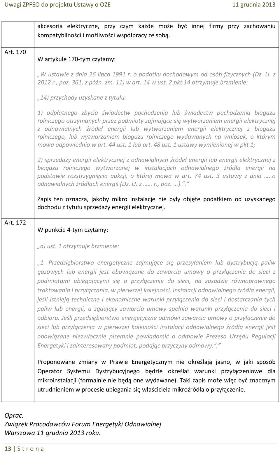 2 pkt 14 otrzymuje brzmienie: 14) przychody uzyskane z tytułu: 1) odpłatnego zbycia świadectw pochodzenia lub świadectw pochodzenia biogazu rolniczego otrzymanych przez podmioty zajmujące się