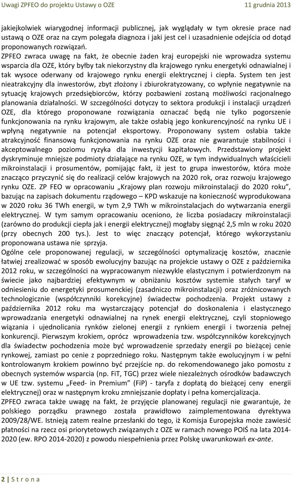 ZPFEO zwraca uwagę na fakt, że obecnie żaden kraj europejski nie wprowadza systemu wsparcia dla OZE, który byłby tak niekorzystny dla krajowego rynku energetyki odnawialnej i tak wysoce oderwany od