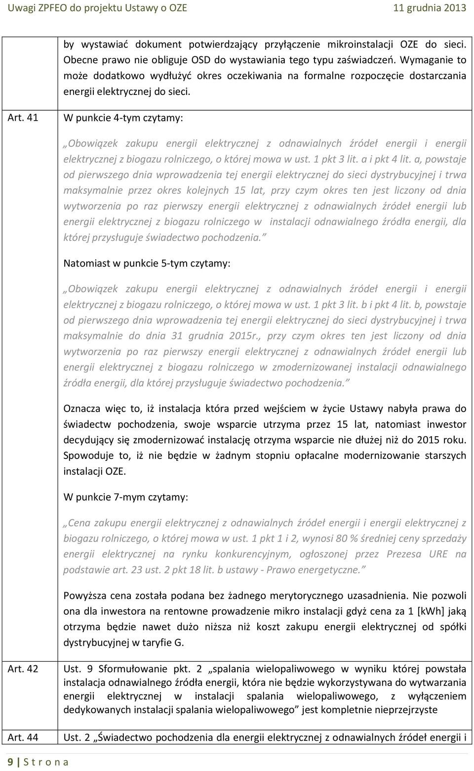 41 W punkcie 4-tym czytamy: Obowiązek zakupu energii elektrycznej z odnawialnych źródeł energii i energii elektrycznej z biogazu rolniczego, o której mowa w ust. 1 pkt 3 lit. a i pkt 4 lit.