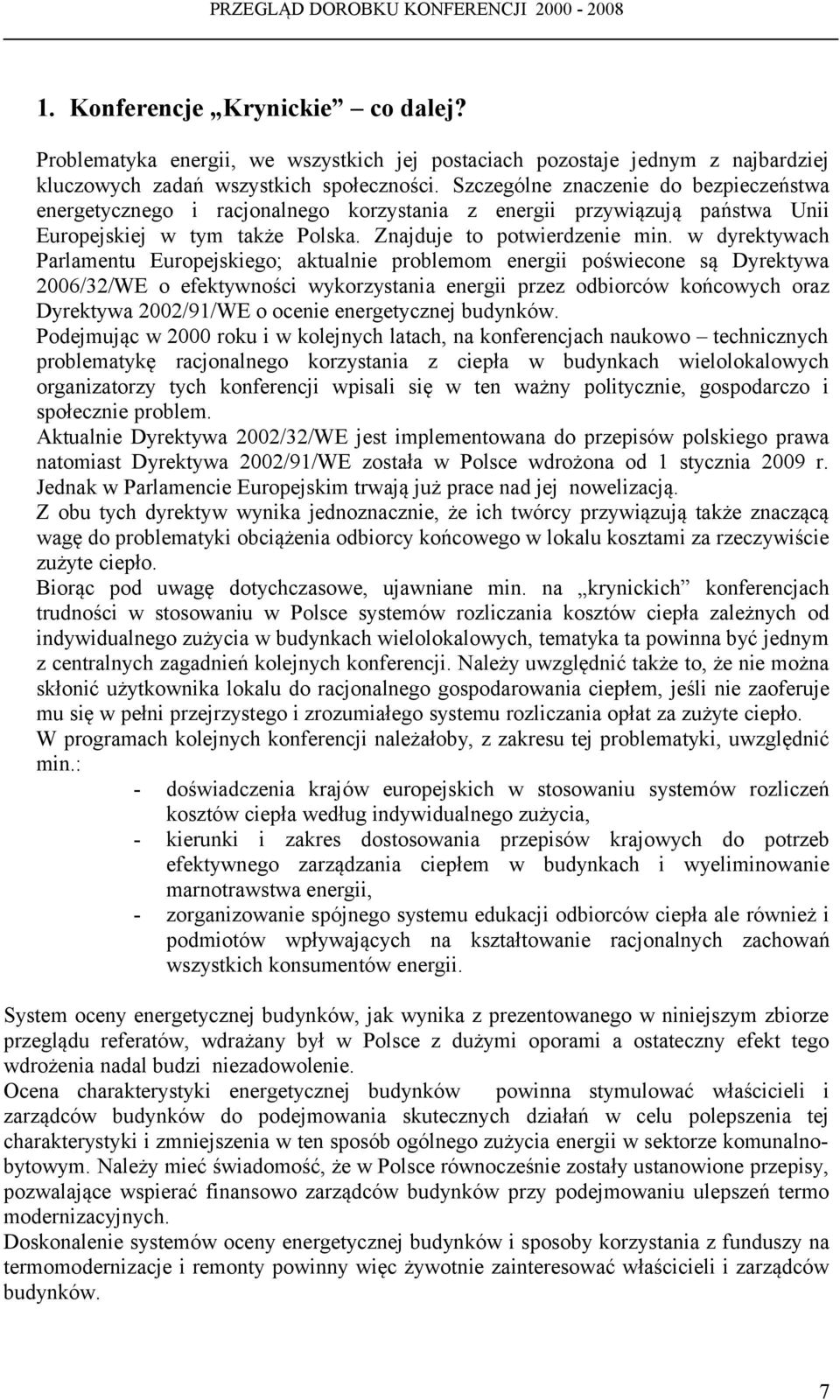 w dyrektywach Parlamentu Europejskiego; aktualnie problemom energii poświecone są Dyrektywa 2006/32/WE o efektywności wykorzystania energii przez odbiorców końcowych oraz Dyrektywa 2002/91/WE o