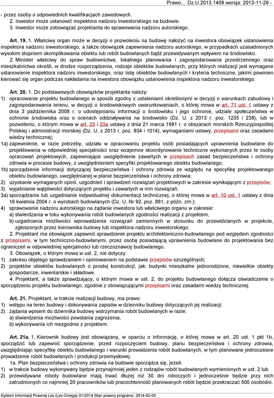 . 1. Właściwy organ może w decyzji o pozwoleniu na budowę nałożyć na inwestora obowiązek ustanowienia inspektora nadzoru inwestorskiego, a także obowiązek zapewnienia nadzoru autorskiego, w