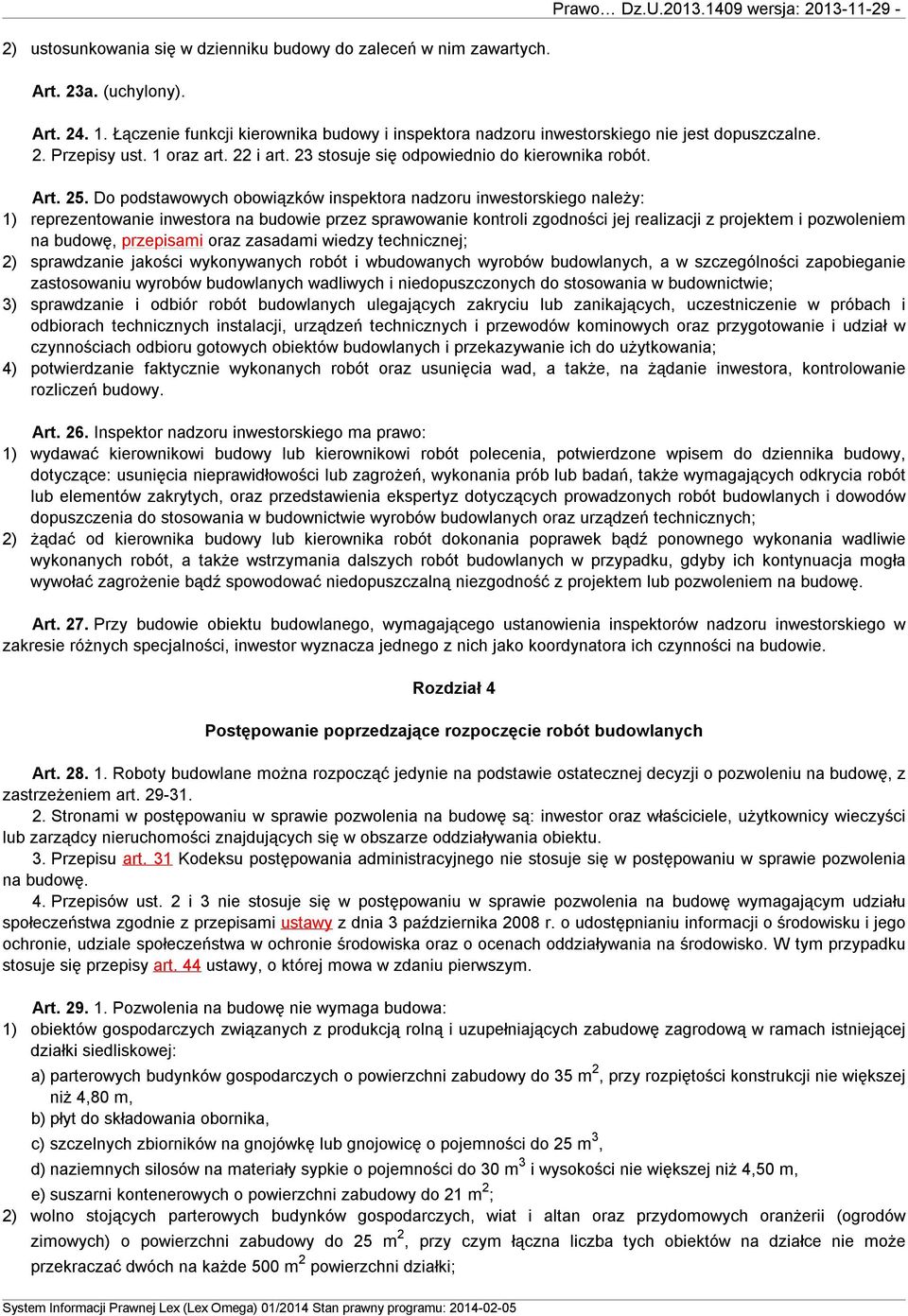 Do podstawowych obowiązków inspektora nadzoru inwestorskiego należy: 1) reprezentowanie inwestora na budowie przez sprawowanie kontroli zgodności jej realizacji z projektem i pozwoleniem na budowę,