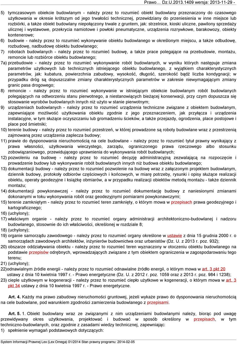 pneumatyczne, urządzenia rozrywkowe, barakowozy, obiekty kontenerowe; 6) budowie - należy przez to rozumieć wykonywanie obiektu budowlanego w określonym miejscu, a także odbudowę, rozbudowę,