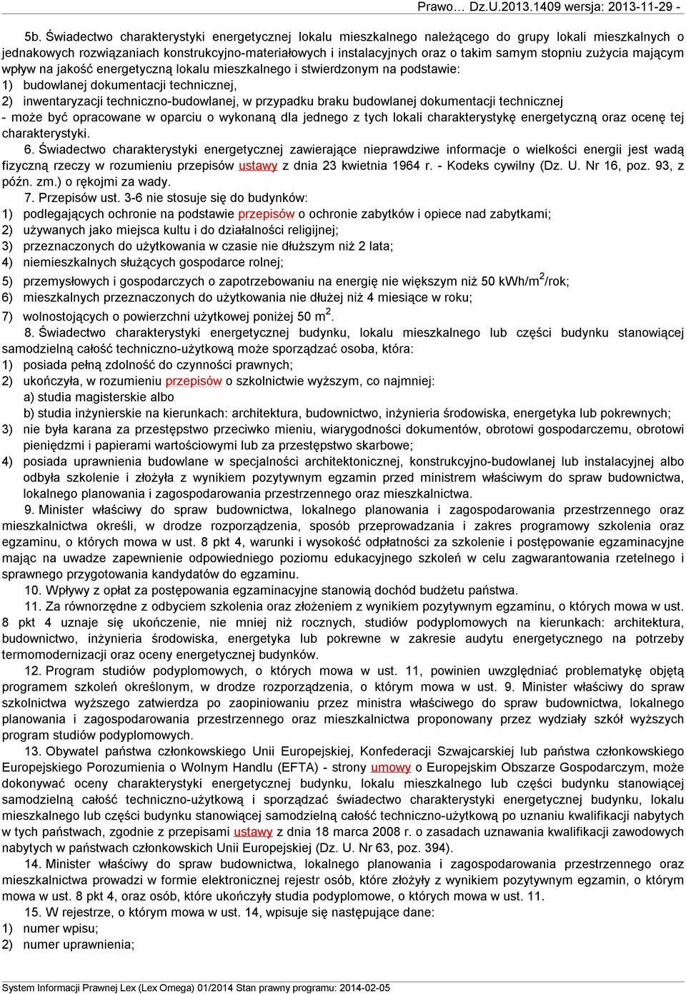 braku budowlanej dokumentacji technicznej - może być opracowane w oparciu o wykonaną dla jednego z tych lokali charakterystykę energetyczną oraz ocenę tej charakterystyki. 6.