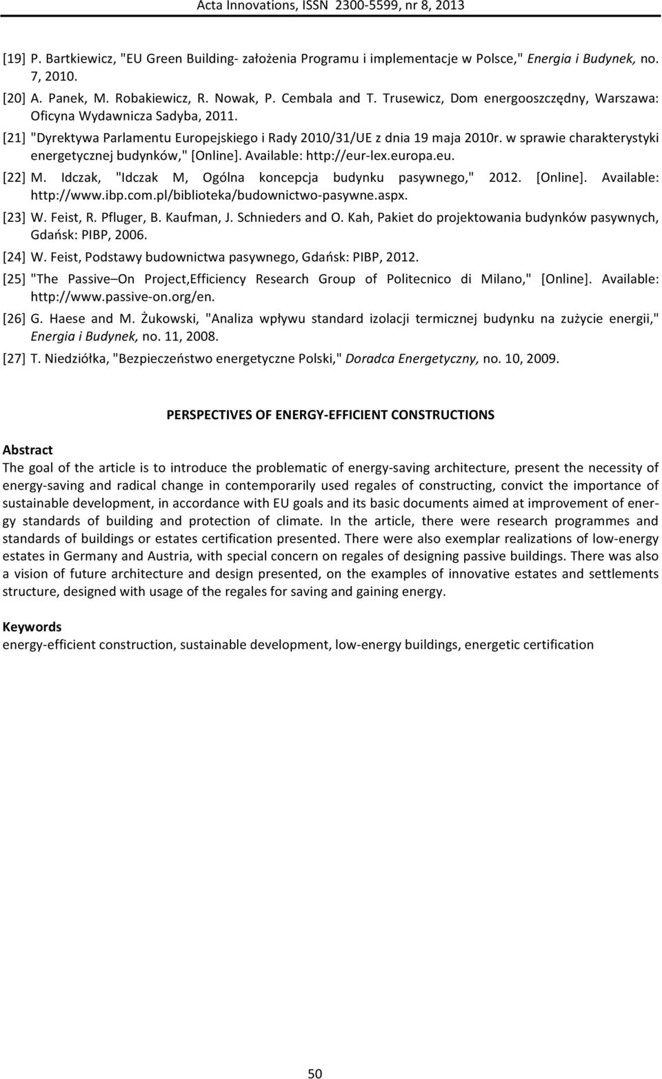 w sprawie charakterystyki energetycznej budynków," [Online]. Available: http://eur- lex.europa.eu. [22] M. Idczak, "Idczak M, Ogólna koncepcja budynku pasywnego," 2012. [Online]. Available: http://www.