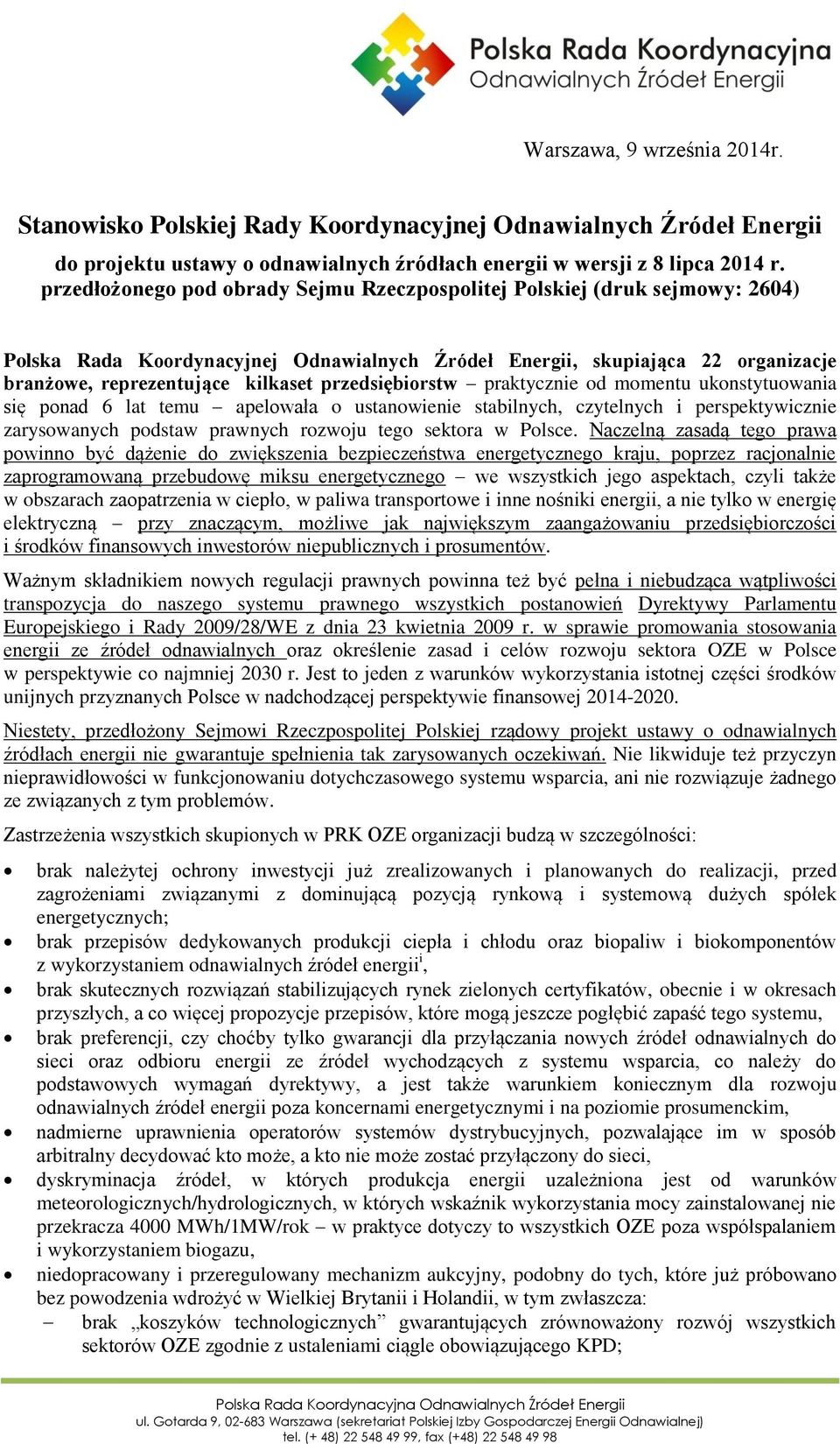 przedsiębiorstw praktycznie od momentu ukonstytuowania się ponad 6 lat temu apelowała o ustanowienie stabilnych, czytelnych i perspektywicznie zarysowanych podstaw prawnych rozwoju tego sektora w