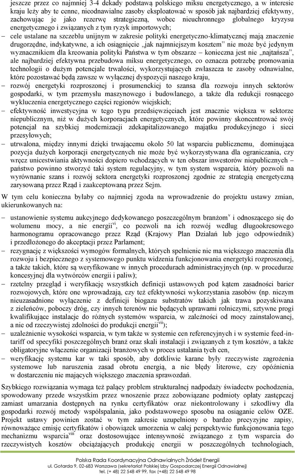 energetyczno-klimatycznej mają znaczenie drugorzędne, indykatywne, a ich osiągnięcie jak najmniejszym kosztem nie może być jedynym wyznacznikiem dla kreowania polityki Państwa w tym obszarze