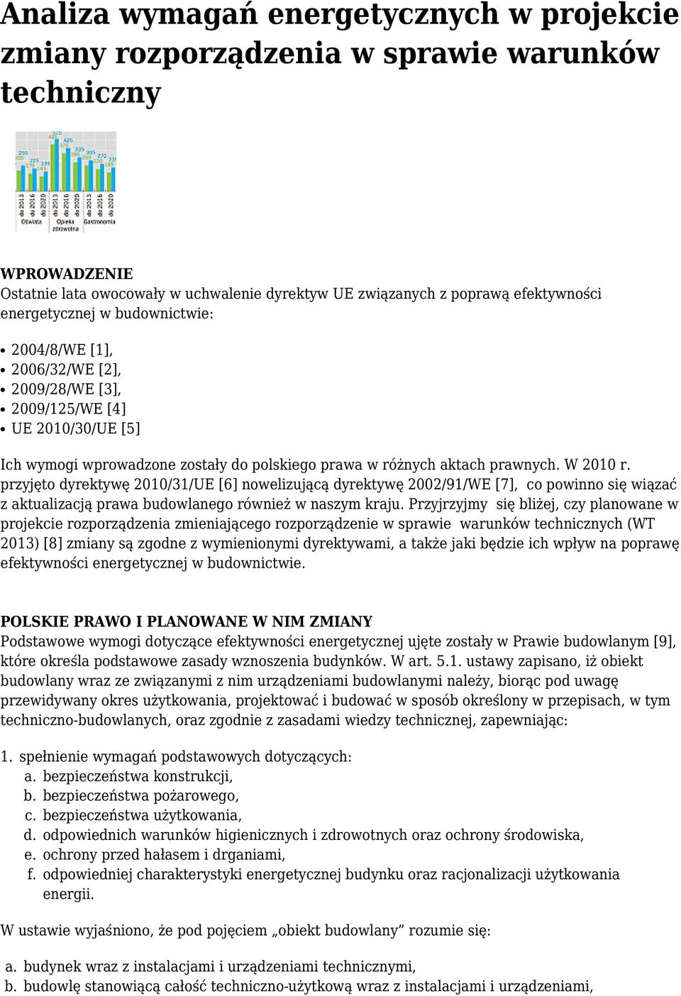 przyjęto dyrektywę 2010/31/UE [6] nowelizującą dyrektywę 2002/91/WE [7], co powinno się wiązać z aktualizacją prawa budowlanego również w naszym kraju.