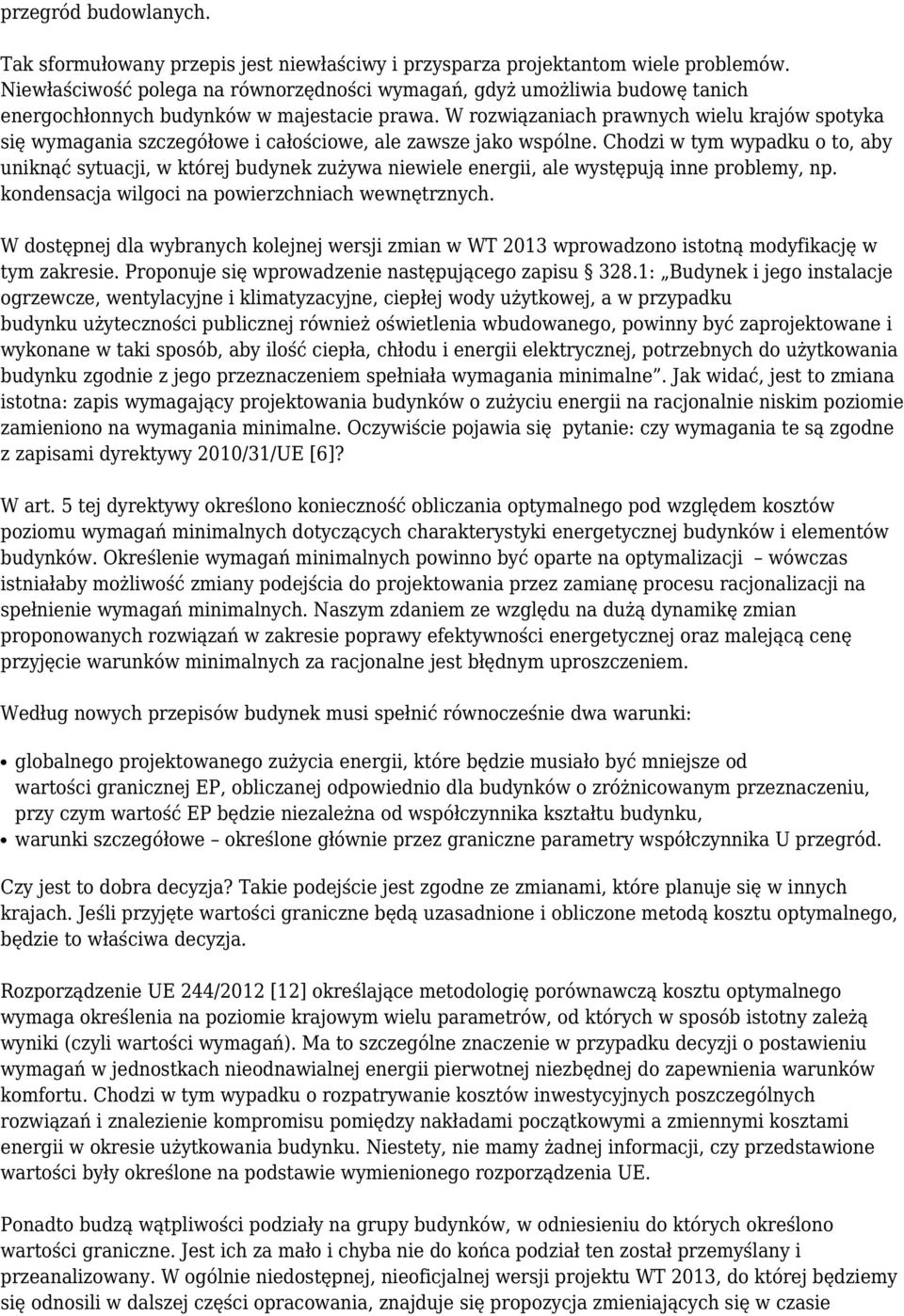 W rozwiązaniach prawnych wielu krajów spotyka się wymagania szczegółowe i całościowe, ale zawsze jako wspólne.