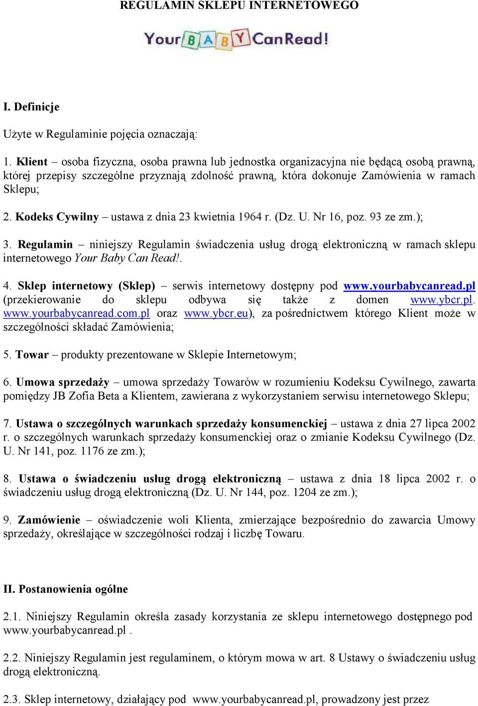 Kodeks Cywilny ustawa z dnia 23 kwietnia 1964 r. (Dz. U. Nr 16, poz. 93 ze zm.); 3.