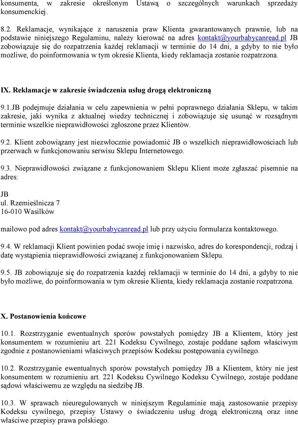 pl JB zobowiązuje się do rozpatrzenia kaŝdej reklamacji w terminie do 14 dni, a gdyby to nie było moŝliwe, do poinformowania w tym okresie Klienta, kiedy reklamacja zostanie rozpatrzona. IX.