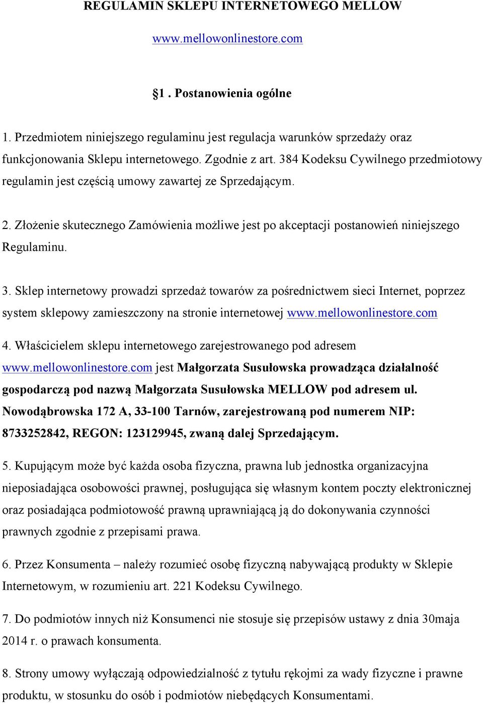 384 Kodeksu Cywilnego przedmiotowy regulamin jest częścią umowy zawartej ze Sprzedającym. 2. Złożenie skutecznego Zamówienia możliwe jest po akceptacji postanowień niniejszego Regulaminu. 3.