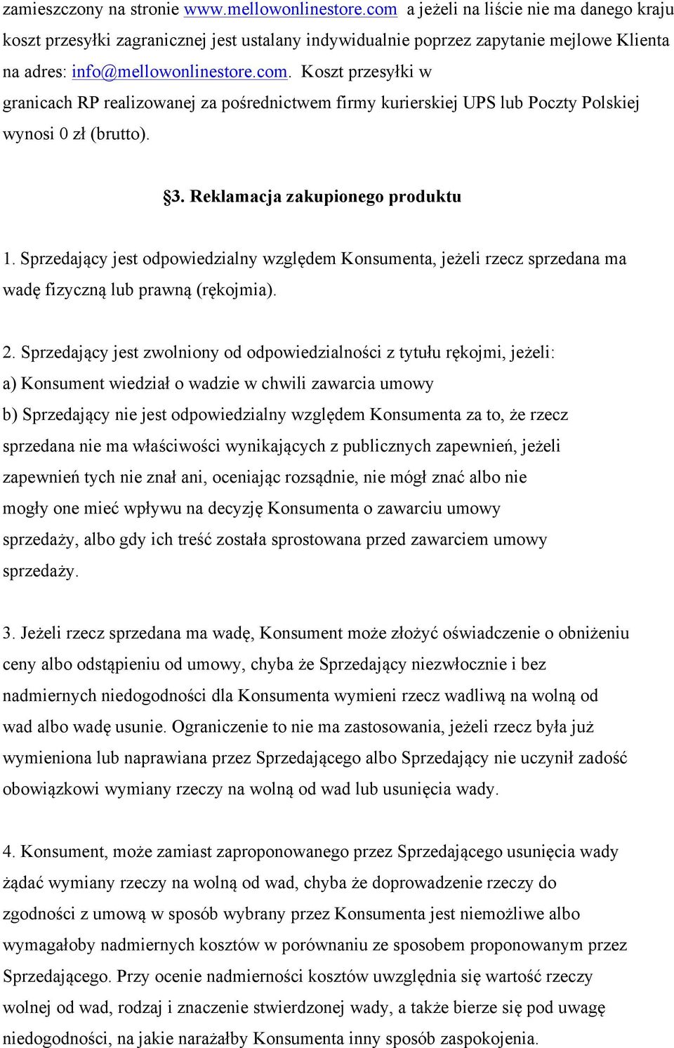 3. Reklamacja zakupionego produktu 1. Sprzedający jest odpowiedzialny względem Konsumenta, jeżeli rzecz sprzedana ma wadę fizyczną lub prawną (rękojmia). 2.