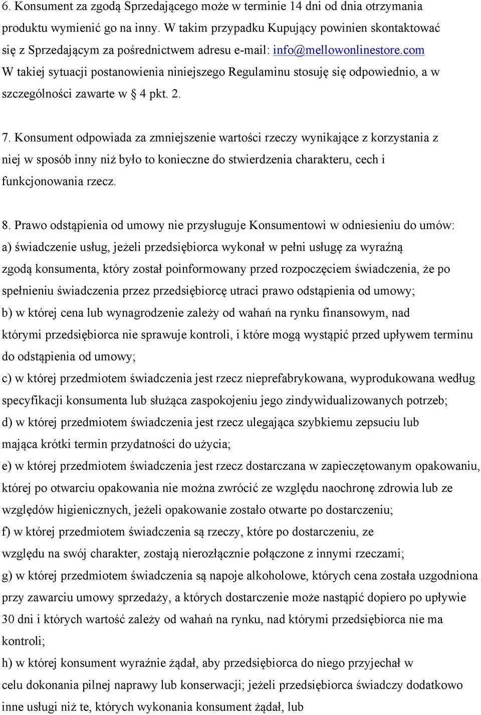 com W takiej sytuacji postanowienia niniejszego Regulaminu stosuję się odpowiednio, a w szczególności zawarte w 4 pkt. 2. 7.