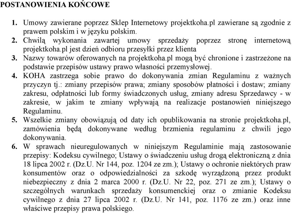 pl mogą być chronione i zastrzeżone na podstawie przepisów ustawy prawo własności przemysłowej. 4. KOHA zastrzega sobie prawo do dokonywania zmian Regulaminu z ważnych przyczyn tj.